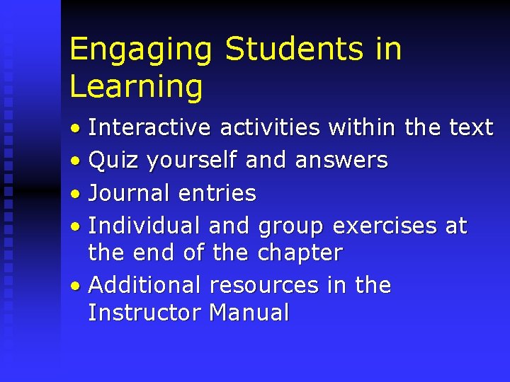 Engaging Students in Learning • Interactive activities within the text • Quiz yourself and