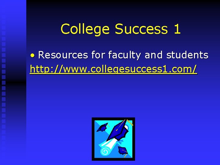 College Success 1 • Resources for faculty and students http: //www. collegesuccess 1. com/