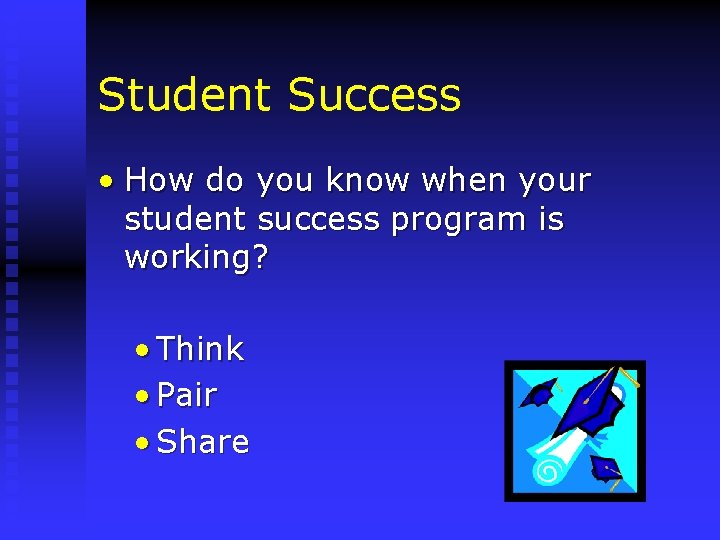 Student Success • How do you know when your student success program is working?