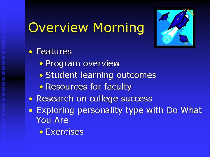 Overview Morning • Features • Program overview • Student learning outcomes • Resources for