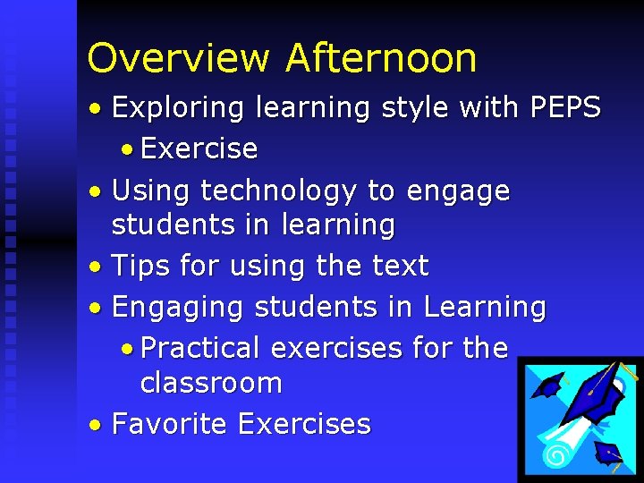 Overview Afternoon • Exploring learning style with PEPS • Exercise • Using technology to