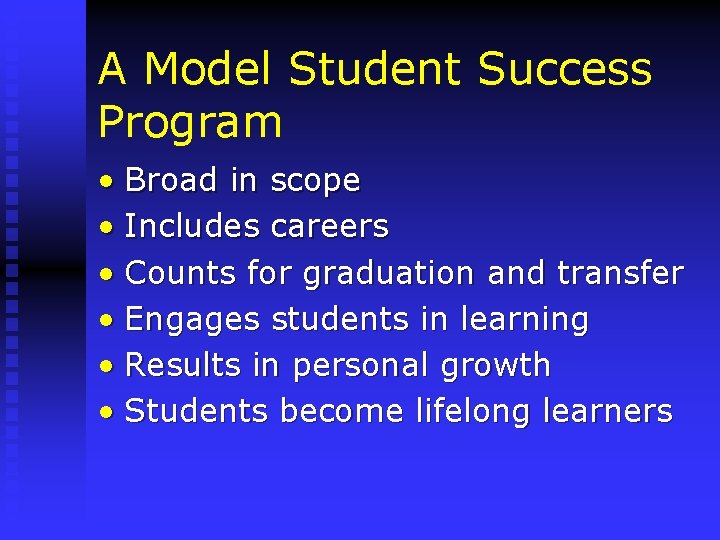 A Model Student Success Program • Broad in scope • Includes careers • Counts