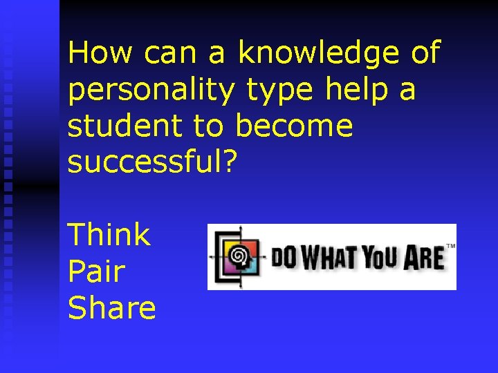 How can a knowledge of personality type help a student to become successful? Think