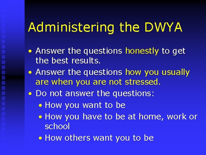 Administering the DWYA • Answer the questions honestly to get the best results. •