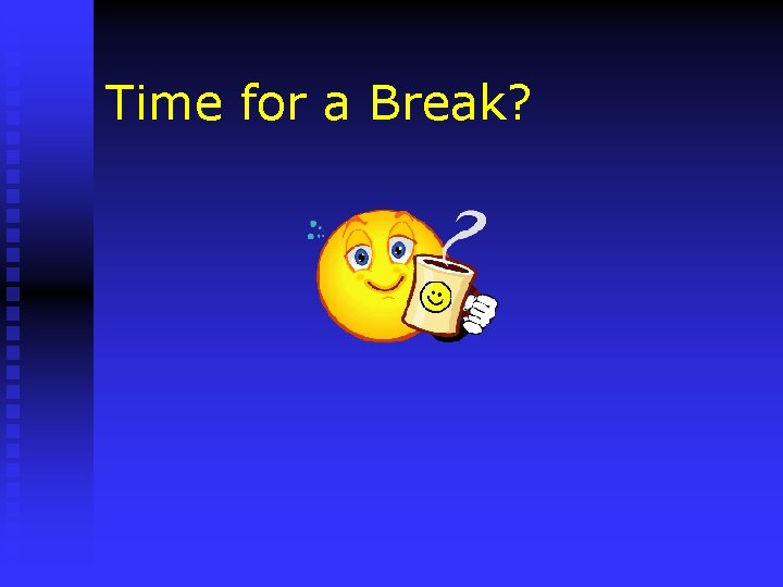 Time for a Break? 