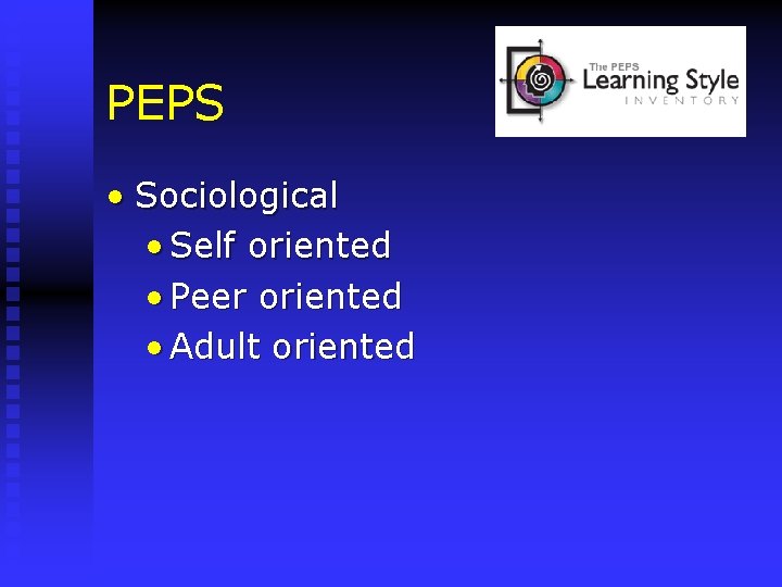 PEPS • Sociological • Self oriented • Peer oriented • Adult oriented 