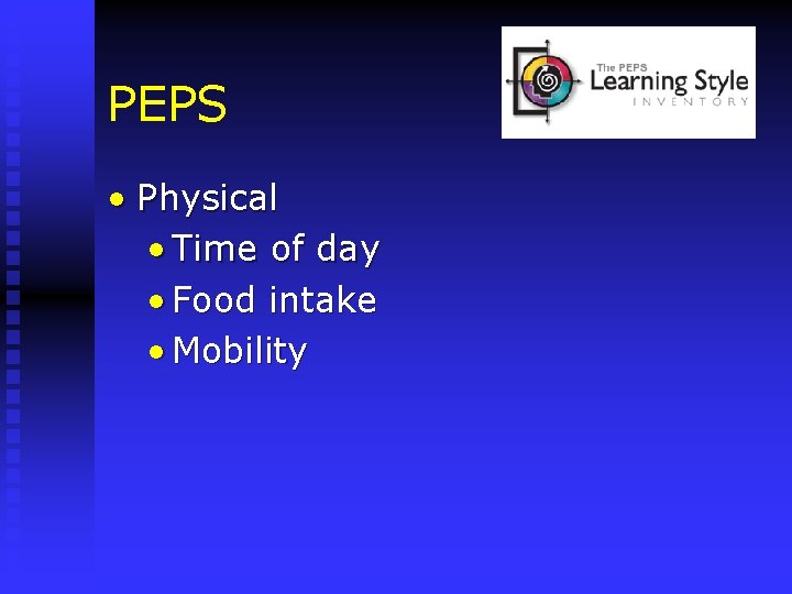 PEPS • Physical • Time of day • Food intake • Mobility 