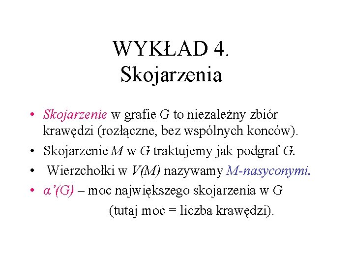 WYKŁAD 4. Skojarzenia • Skojarzenie w grafie G to niezależny zbiór krawędzi (rozłączne, bez