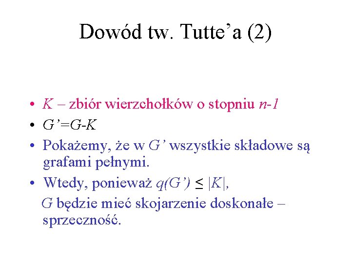 Dowód tw. Tutte’a (2) • K – zbiór wierzchołków o stopniu n-1 • G’=G-K