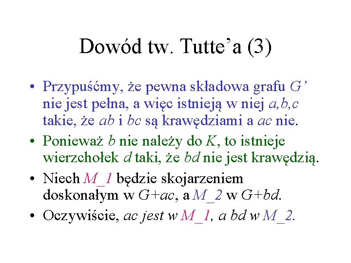 Dowód tw. Tutte’a (3) • Przypuśćmy, że pewna składowa grafu G’ nie jest pełna,