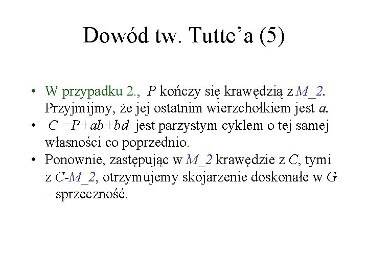 Dowód tw. Tutte’a (5) • W przypadku 2. , P kończy się krawędzią z