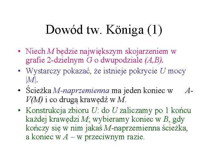 Dowód tw. Königa (1) • Niech M będzie największym skojarzeniem w grafie 2 -dzielnym