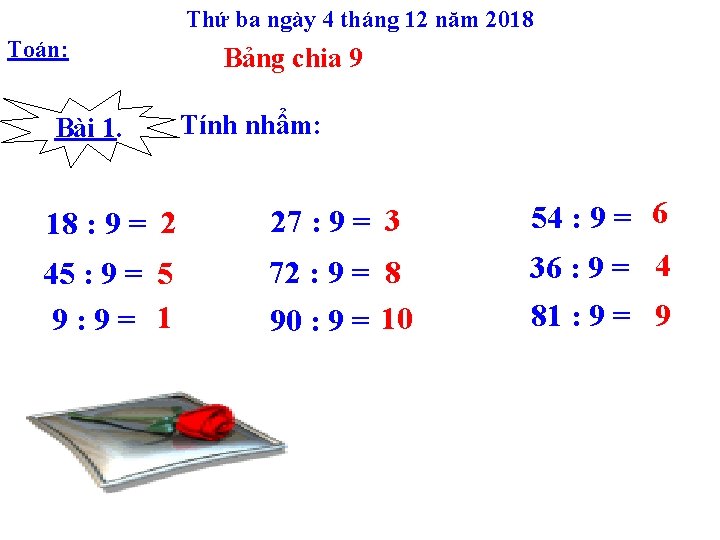 Thứ ba ngày 4 tháng 12 năm 2018 Toán: Bài 1. Bảng chia 9