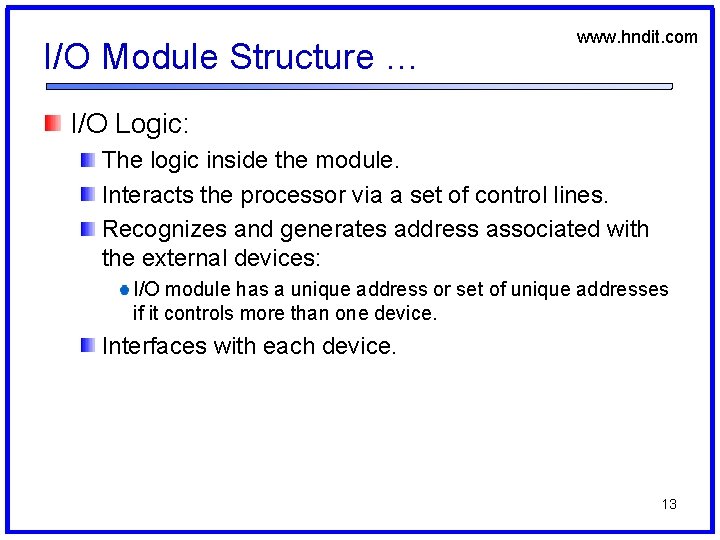 I/O Module Structure … www. hndit. com I/O Logic: The logic inside the module.