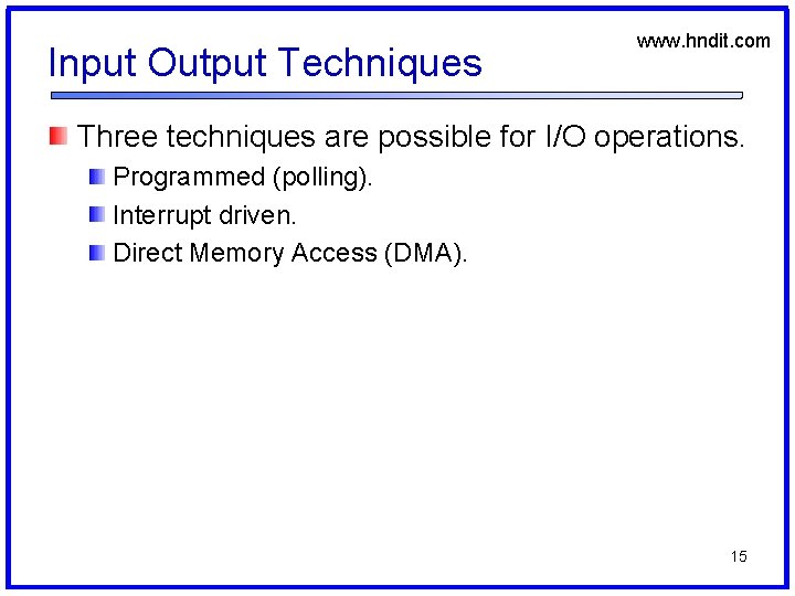 Input Output Techniques www. hndit. com Three techniques are possible for I/O operations. Programmed