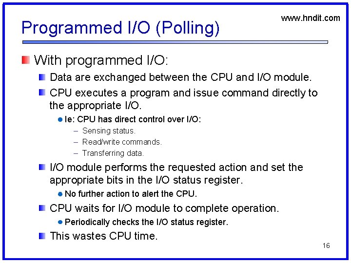 Programmed I/O (Polling) www. hndit. com With programmed I/O: Data are exchanged between the
