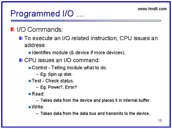 Programmed I/O … www. hndit. com I/O Commands: To execute an I/O related instruction,