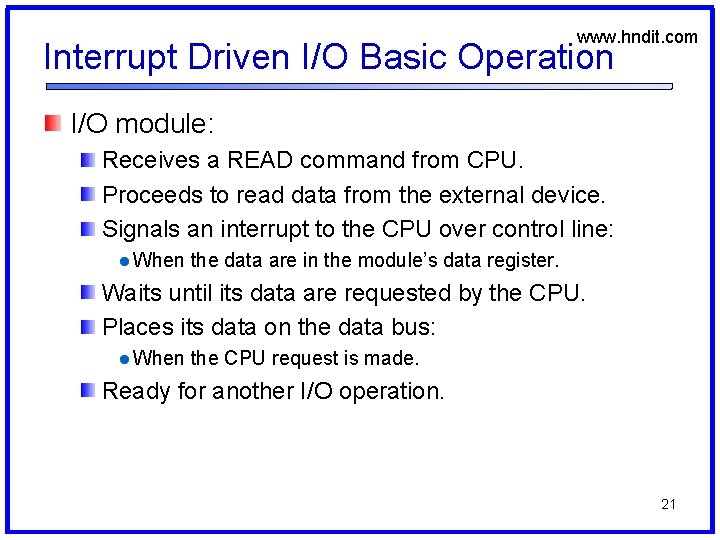 www. hndit. com Interrupt Driven I/O Basic Operation I/O module: Receives a READ command