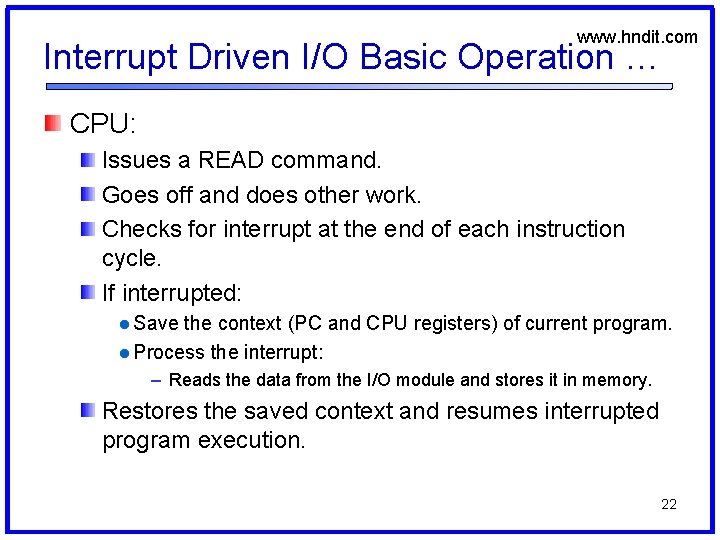 www. hndit. com Interrupt Driven I/O Basic Operation … CPU: Issues a READ command.