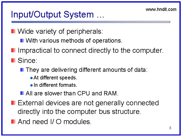 Input/Output System … www. hndit. com Wide variety of peripherals: With various methods of