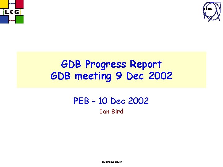 CERN GDB Progress Report GDB meeting 9 Dec 2002 PEB – 10 Dec 2002
