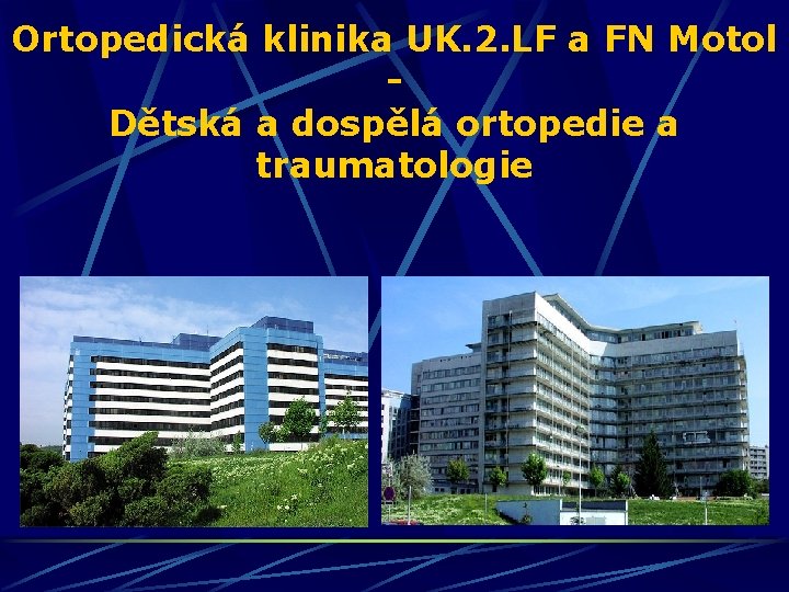 Ortopedická klinika UK. 2. LF a FN Motol Dětská a dospělá ortopedie a traumatologie