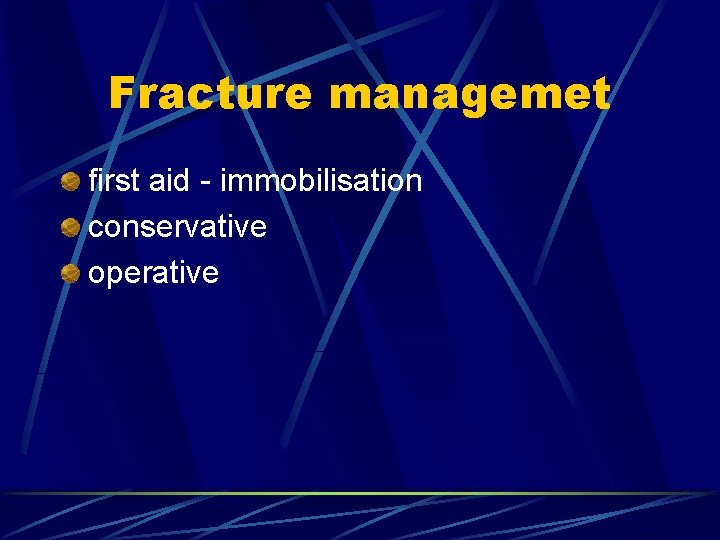 Fracture managemet first aid - immobilisation conservative operative 