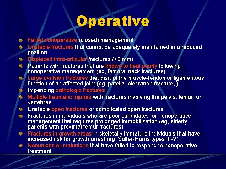 Operative Failed nonoperative (closed) management Unstable fractures that cannot be adequately maintained in a