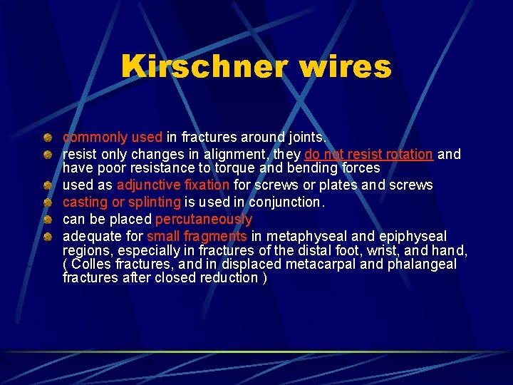 Kirschner wires commonly used in fractures around joints. resist only changes in alignment, they