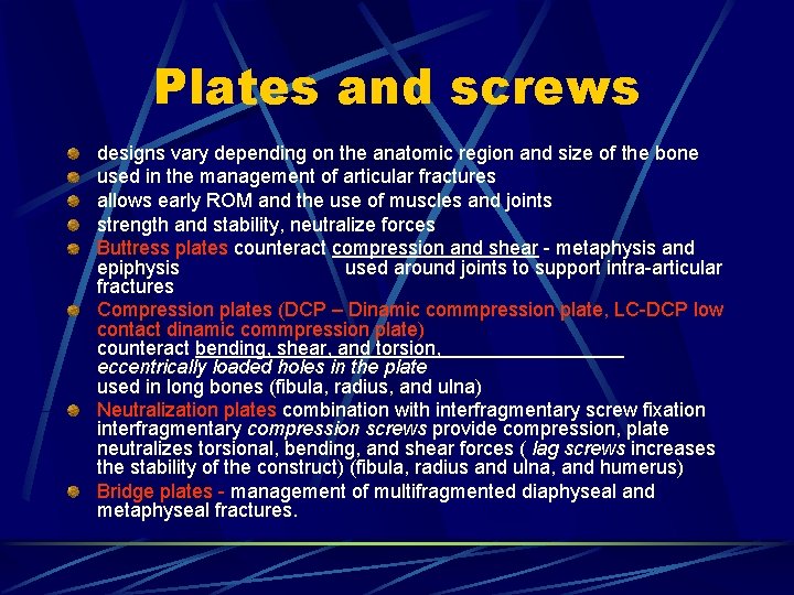 Plates and screws designs vary depending on the anatomic region and size of the