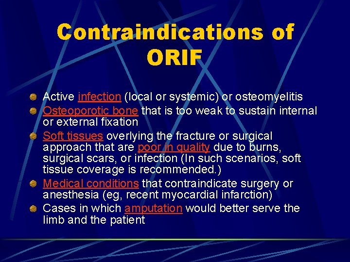 Contraindications of ORIF Active infection (local or systemic) or osteomyelitis Osteoporotic bone that is