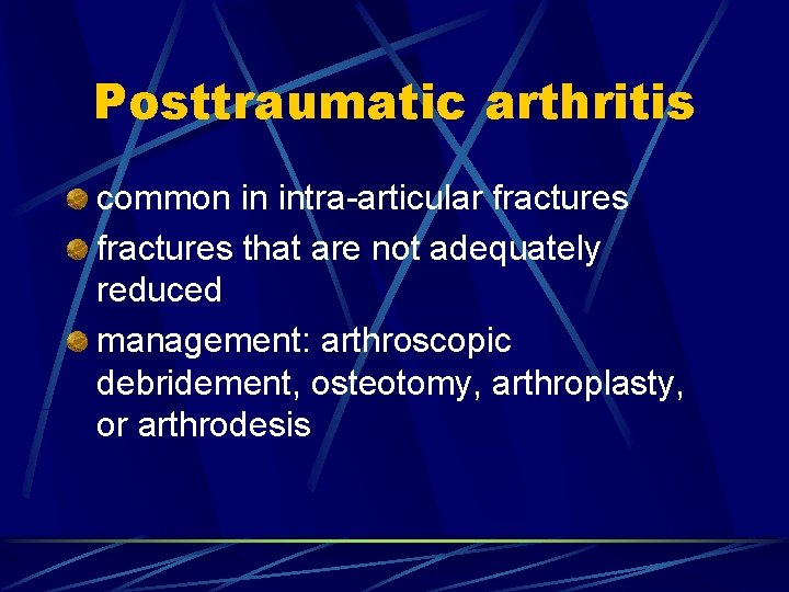 Posttraumatic arthritis common in intra-articular fractures that are not adequately reduced management: arthroscopic debridement,