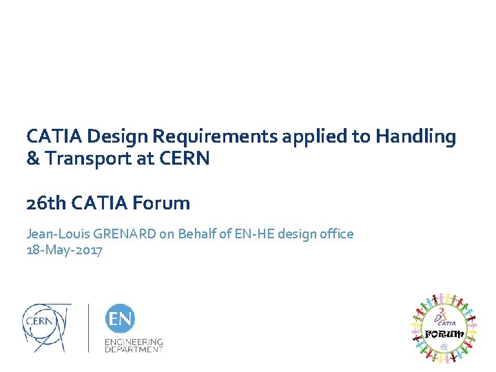 CATIA Design Requirements applied to Handling & Transport at CERN 26 th CATIA Forum