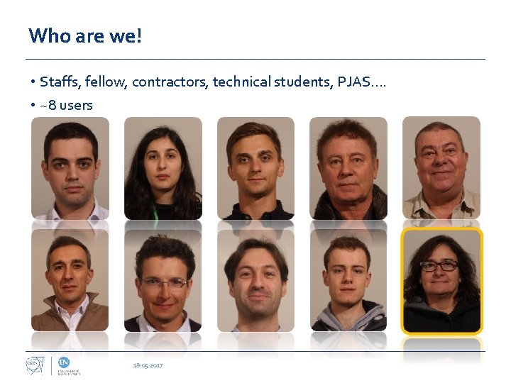 Who are we! • Staffs, fellow, contractors, technical students, PJAS…. • ~8 users 18