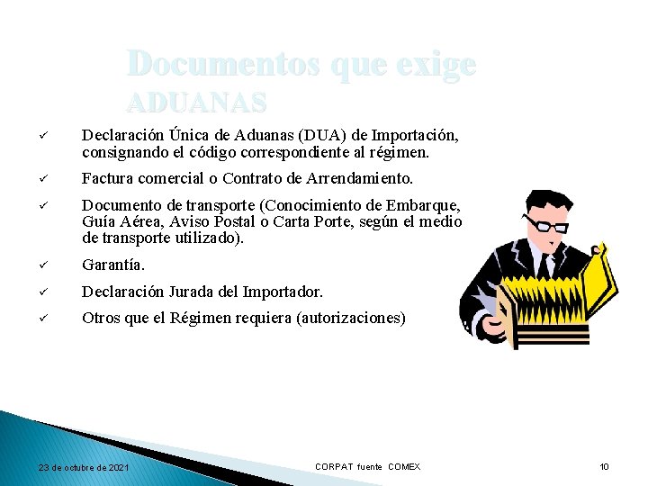 Documentos que exige ADUANAS ü Declaración Única de Aduanas (DUA) de Importación, consignando el