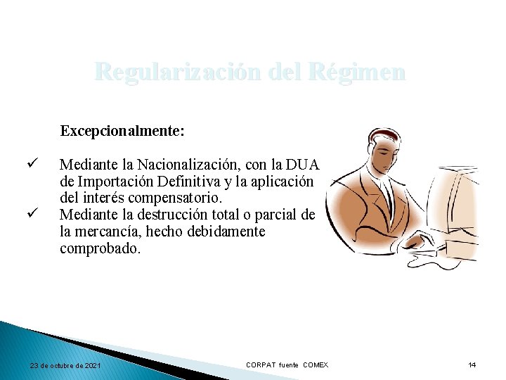 Regularización del Régimen Excepcionalmente: ü ü Mediante la Nacionalización, con la DUA de Importación