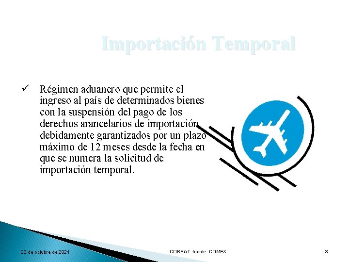 Importación Temporal ü Régimen aduanero que permite el ingreso al país de determinados bienes