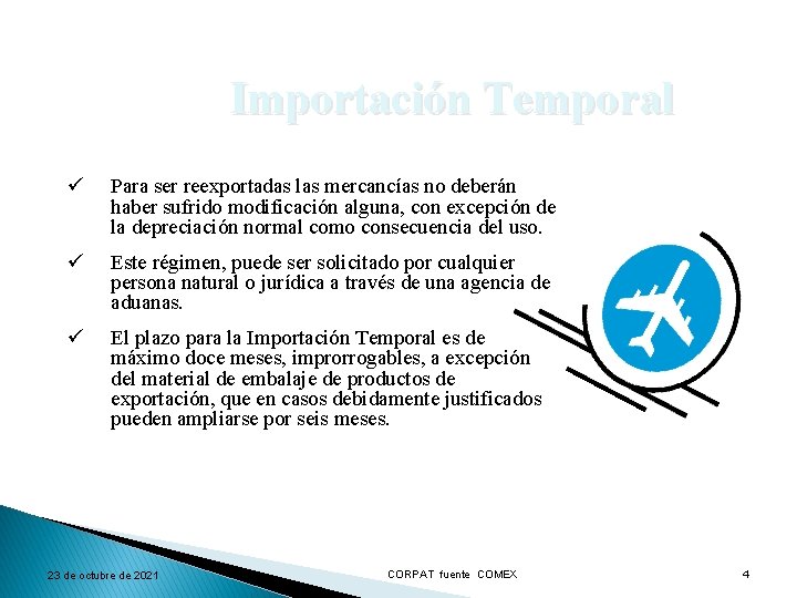 Importación Temporal ü Para ser reexportadas las mercancías no deberán haber sufrido modificación alguna,