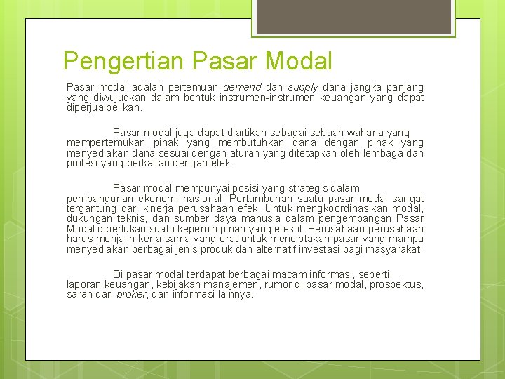 Pengertian Pasar Modal Pasar modal adalah pertemuan demand dan supply dana jangka panjang yang