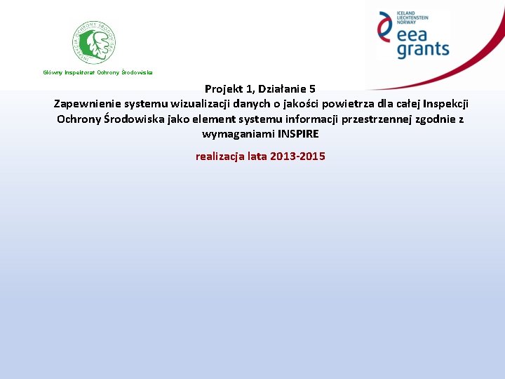 Główny Inspektorat Ochrony Środowiska Projekt 1, Działanie 5 Zapewnienie systemu wizualizacji danych o jakości