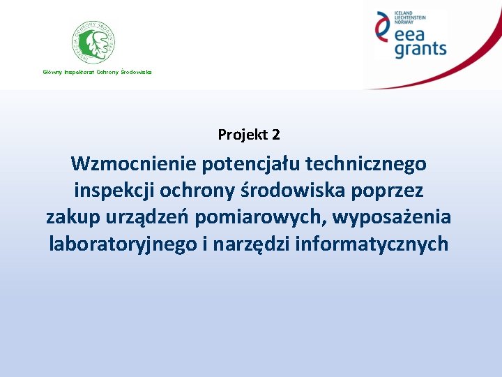 Główny Inspektorat Ochrony Środowiska Projekt 2 Wzmocnienie potencjału technicznego inspekcji ochrony środowiska poprzez zakup