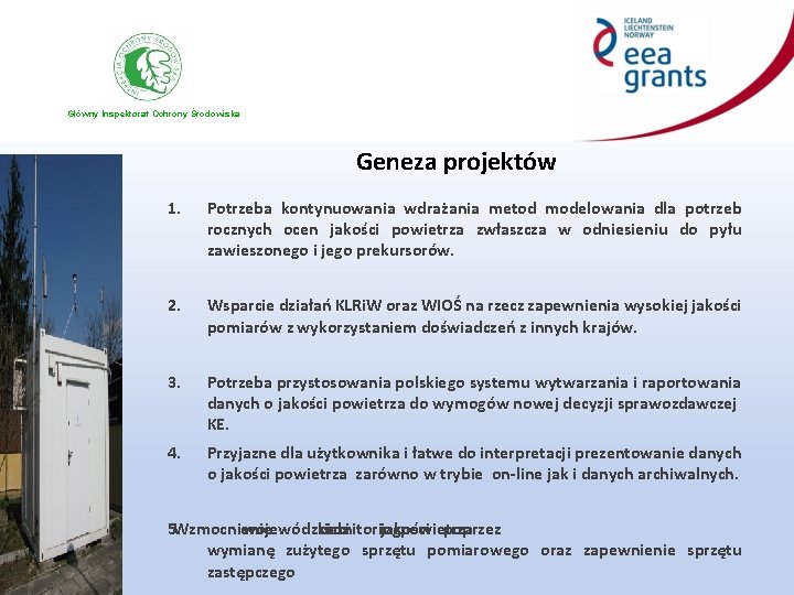Główny Inspektorat Ochrony Środowiska Geneza projektów 1. Potrzeba kontynuowania wdrażania metod modelowania dla potrzeb Główny Inspektorat Ochrony Środowiska Geneza projektów 1. Potrzeba kontynuowania wdrażania metod modelowania dla potrzeb