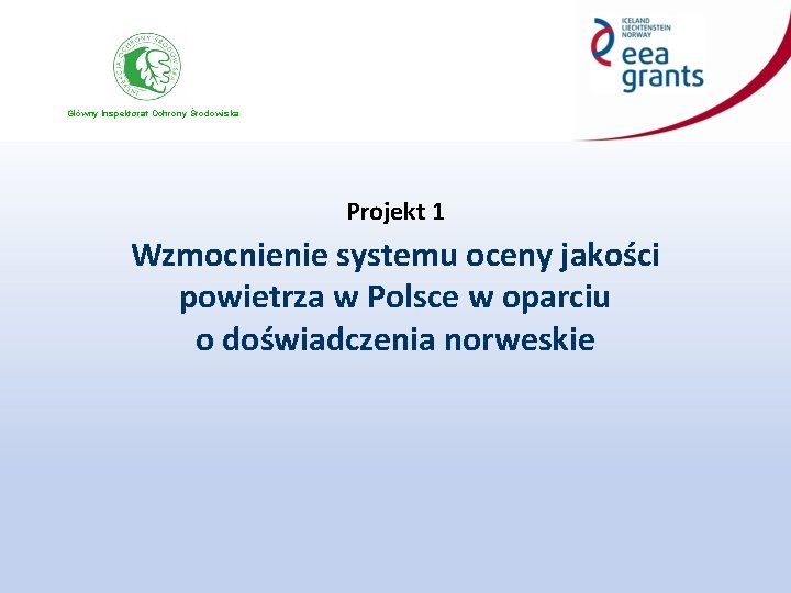 Główny Inspektorat Ochrony Środowiska Projekt 1 Wzmocnienie systemu oceny jakości powietrza w Polsce w