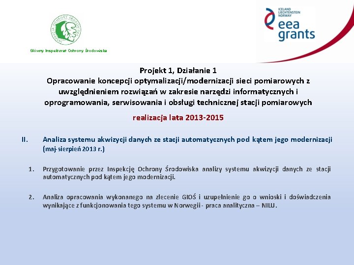 Główny Inspektorat Ochrony Środowiska Projekt 1, Działanie 1 Opracowanie koncepcji optymalizacji/modernizacji sieci pomiarowych z Główny Inspektorat Ochrony Środowiska Projekt 1, Działanie 1 Opracowanie koncepcji optymalizacji/modernizacji sieci pomiarowych z