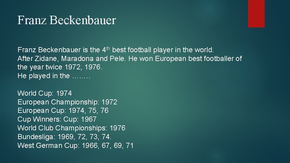 Franz Beckenbauer is the 4 th best football player in the world. After Zidane,