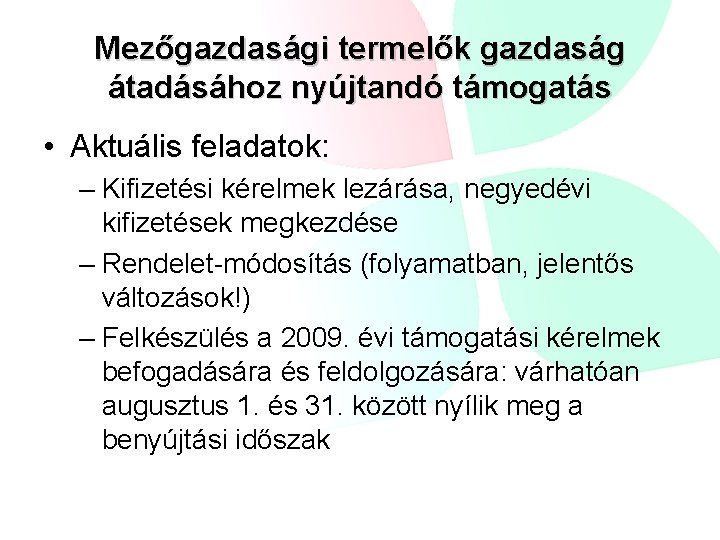 Mezőgazdasági termelők gazdaság átadásához nyújtandó támogatás • Aktuális feladatok: – Kifizetési kérelmek lezárása, negyedévi