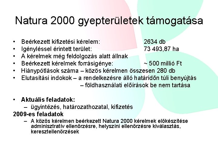 Natura 2000 gyepterületek támogatása • • • Beérkezett kifizetési kérelem: 2634 db Igényléssel érintett