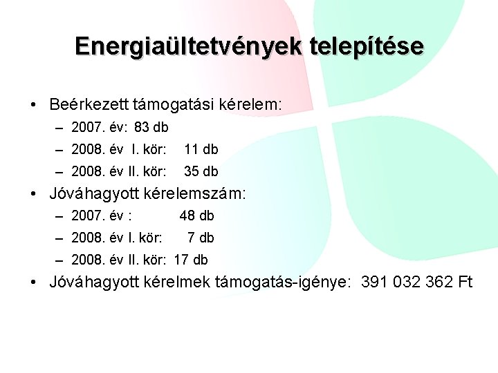 Energiaültetvények telepítése • Beérkezett támogatási kérelem: – 2007. év: 83 db – 2008. év