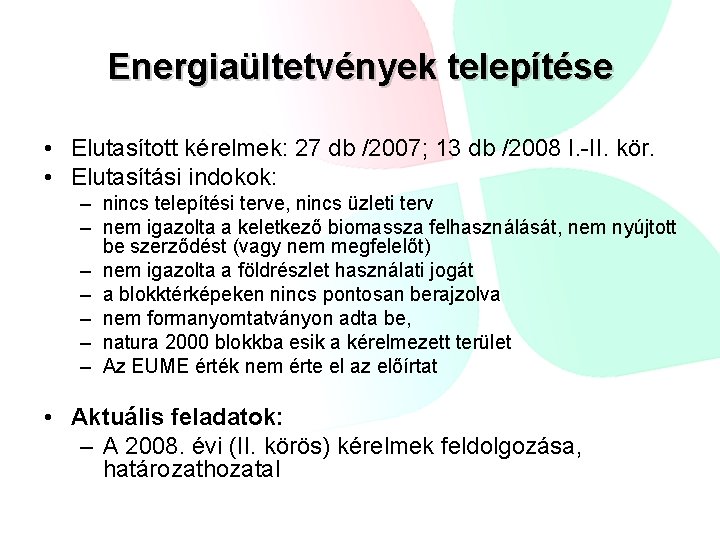 Energiaültetvények telepítése • Elutasított kérelmek: 27 db /2007; 13 db /2008 I. -II. kör.