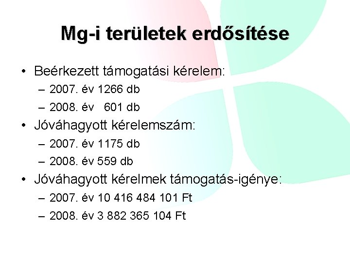 Mg-i területek erdősítése • Beérkezett támogatási kérelem: – 2007. év 1266 db – 2008.